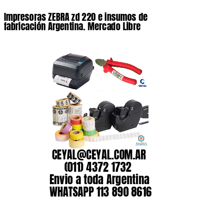 Impresoras ZEBRA zd 220 e insumos de fabricación Argentina. Mercado Libre