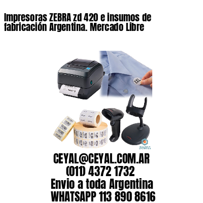 Impresoras ZEBRA zd 420 e insumos de fabricación Argentina. Mercado Libre