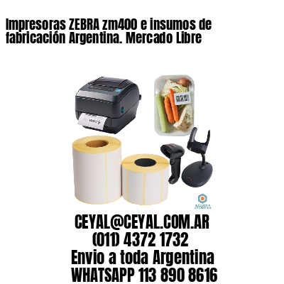 Impresoras ZEBRA zm400 e insumos de fabricación Argentina. Mercado Libre