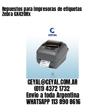 Repuestos para impresoras de etiquetas Zebra GX420Rx