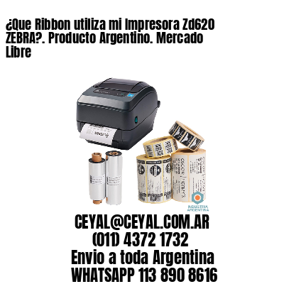 ¿Que Ribbon utiliza mi Impresora Zd620 ZEBRA?. Producto Argentino. Mercado Libre