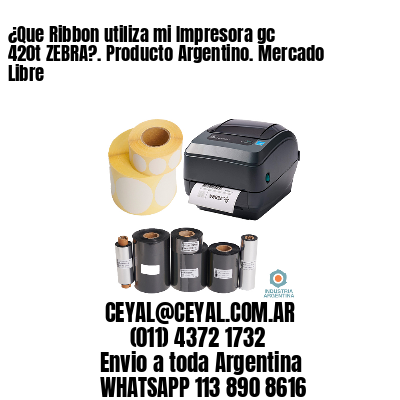 ¿Que Ribbon utiliza mi Impresora gc 420t ZEBRA?. Producto Argentino. Mercado Libre