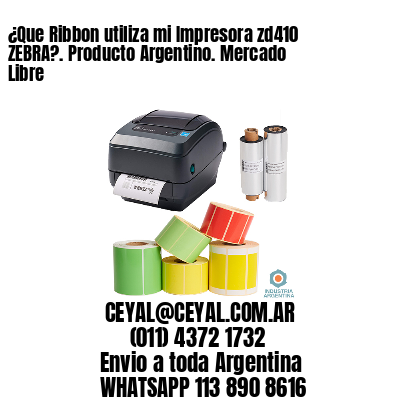 ¿Que Ribbon utiliza mi Impresora zd410 ZEBRA?. Producto Argentino. Mercado Libre