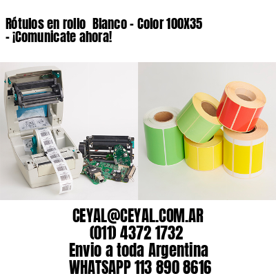 Rótulos en rollo  Blanco – Color 100X35 – ¡Comunicate ahora!