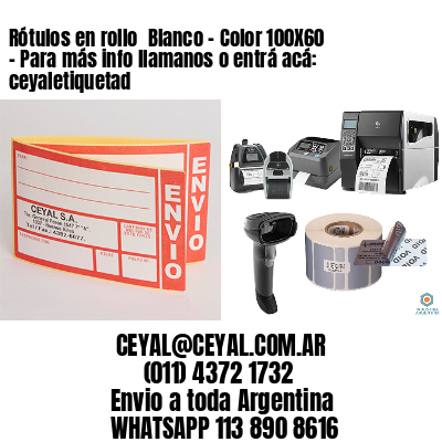 Rótulos en rollo  Blanco – Color 100X60 – Para más info llamanos o entrá acá: ceyaletiquetad