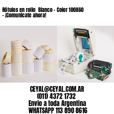 Rótulos en rollo  Blanco – Color 100X60 – ¡Comunicate ahora!
