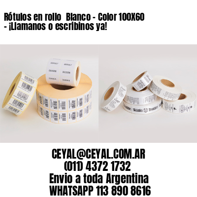 Rótulos en rollo  Blanco – Color 100X60 – ¡Llamanos o escribinos ya!