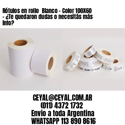Rótulos en rollo  Blanco – Color 100X60 – ¿Te quedaron dudas o necesitás más info?