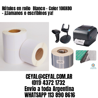 Rótulos en rollo  Blanco – Color 100X80 – ¡Llamanos o escribinos ya!