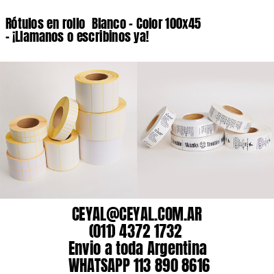 Rótulos en rollo  Blanco – Color 100×45 – ¡Llamanos o escribinos ya!