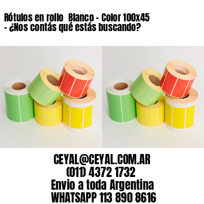 Rótulos en rollo  Blanco – Color 100×45 – ¿Nos contás qué estás buscando?