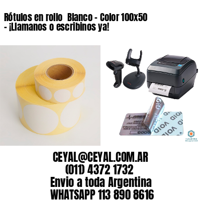 Rótulos en rollo  Blanco – Color 100×50 – ¡Llamanos o escribinos ya!