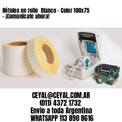 Rótulos en rollo  Blanco – Color 100×75 – ¡Comunicate ahora!
