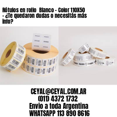 Rótulos en rollo  Blanco – Color 110X50 – ¿Te quedaron dudas o necesitás más info?