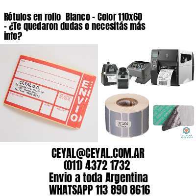Rótulos en rollo  Blanco – Color 110×60 – ¿Te quedaron dudas o necesitás más info?