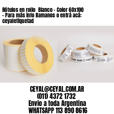 Rótulos en rollo  Blanco – Color 60×100 – Para más info llamanos o entrá acá: ceyaletiquetad