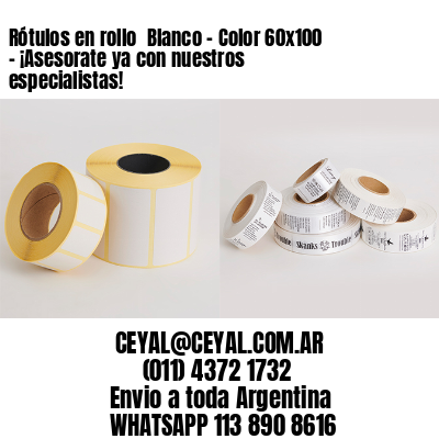 Rótulos en rollo  Blanco – Color 60×100 – ¡Asesorate ya con nuestros especialistas!