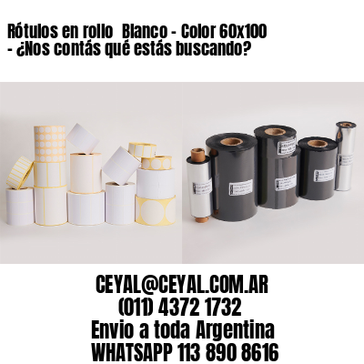Rótulos en rollo  Blanco – Color 60×100 – ¿Nos contás qué estás buscando?