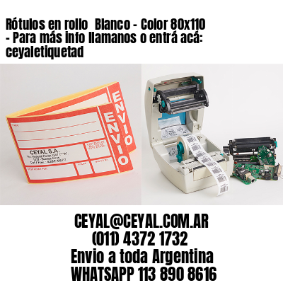 Rótulos en rollo  Blanco – Color 80×110 – Para más info llamanos o entrá acá: ceyaletiquetad