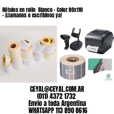 Rótulos en rollo  Blanco – Color 80×110 – ¡Llamanos o escribinos ya!