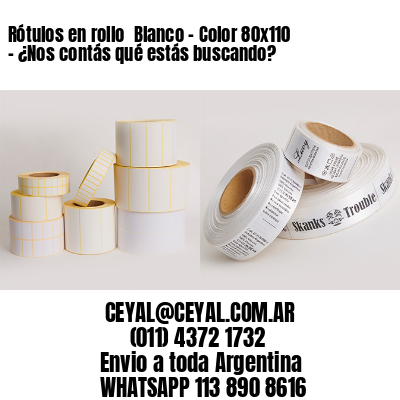 Rótulos en rollo  Blanco – Color 80×110 – ¿Nos contás qué estás buscando?