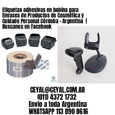 Etiquetas adhesivas en bobina para Envases de Productos de Cosmética y Cuidado Personal Córdoba – Argentina  | Buscanos en Facebook