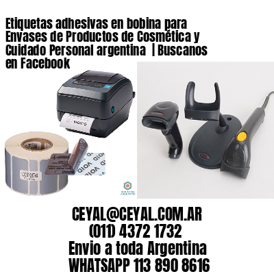 Etiquetas adhesivas en bobina para Envases de Productos de Cosmética y Cuidado Personal argentina  | Buscanos en Facebook
