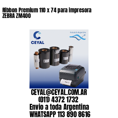 Ribbon Premium 110 x 74 para impresora ZEBRA ZM400