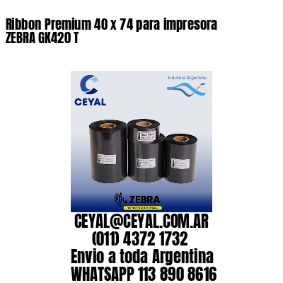 Ribbon Premium 40 x 74 para impresora ZEBRA GK420 T