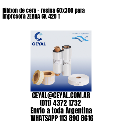 Ribbon de cera – resina 60×300 para impresora ZEBRA GK 420 T