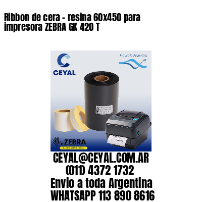 Ribbon de cera – resina 60×450 para impresora ZEBRA GK 420 T