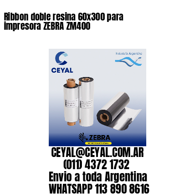 Ribbon doble resina 60×300 para impresora ZEBRA ZM400