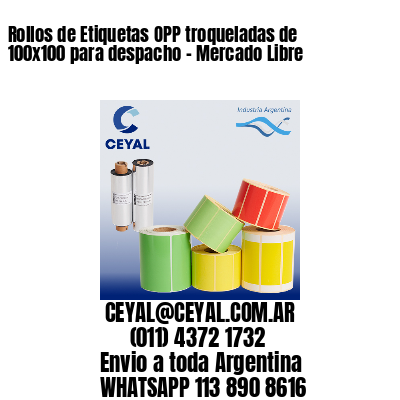 Rollos de Etiquetas OPP troqueladas de 100×100 para despacho – Mercado Libre
