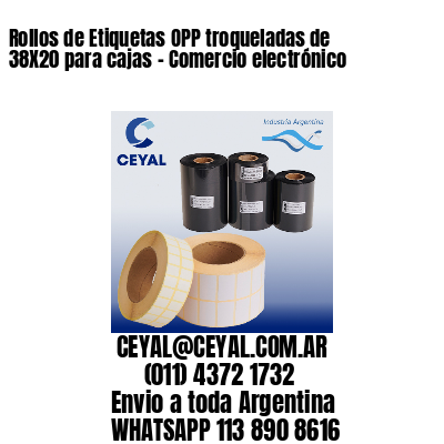 Rollos de Etiquetas OPP troqueladas de 38X20 para cajas – Comercio electrónico