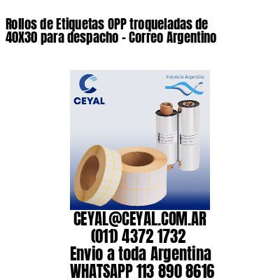 Rollos de Etiquetas OPP troqueladas de 40X30 para despacho – Correo Argentino