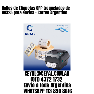 Rollos de Etiquetas OPP troqueladas de 80X25 para envios – Correo Argentino