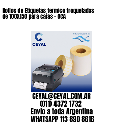 Rollos de Etiquetas termico troqueladas de 100X150 para cajas – OCA