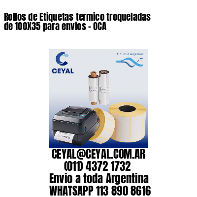 Rollos de Etiquetas termico troqueladas de 100X35 para envios – OCA