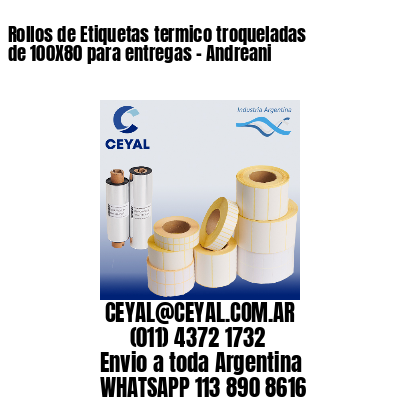 Rollos de Etiquetas termico troqueladas de 100X80 para entregas – Andreani