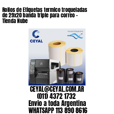 Rollos de Etiquetas termico troqueladas de 29×20 banda triple para correo – Tienda Nube
