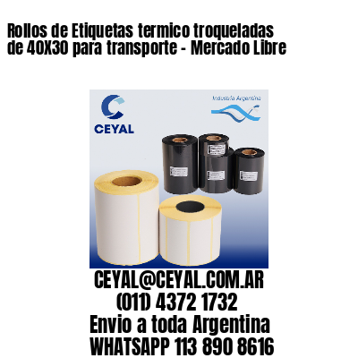Rollos de Etiquetas termico troqueladas de 40X30 para transporte – Mercado Libre