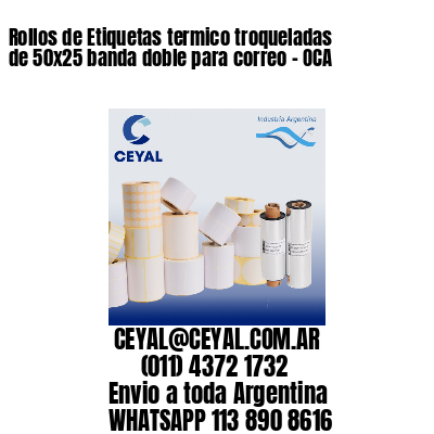 Rollos de Etiquetas termico troqueladas de 50×25 banda doble para correo – OCA