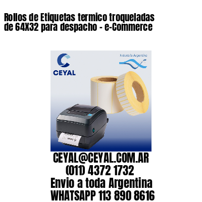 Rollos de Etiquetas termico troqueladas de 64X32 para despacho – e-Commerce