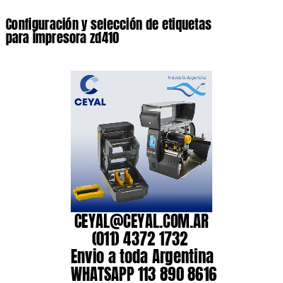 Configuración y selección de etiquetas para impresora zd410