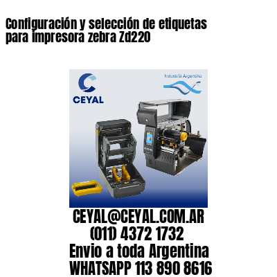Configuración y selección de etiquetas para impresora zebra Zd220