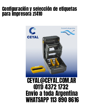 Configuración y selección de etiquetas para impresora zt410