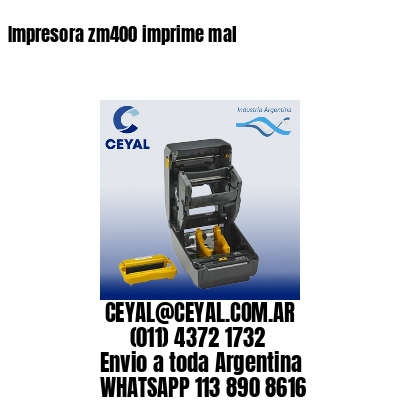 Impresora zm400 imprime mal