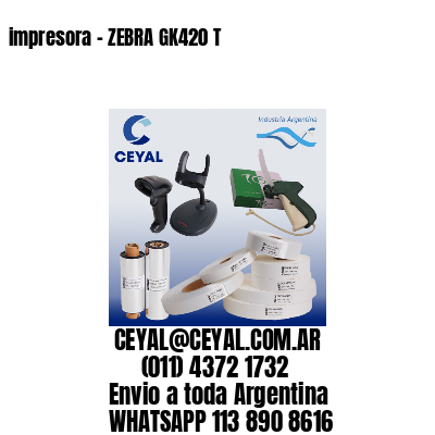 impresora – ZEBRA GK420 T
