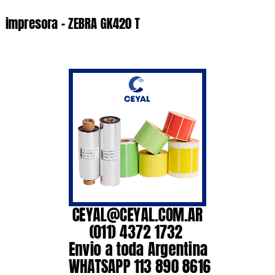 impresora – ZEBRA GK420 T