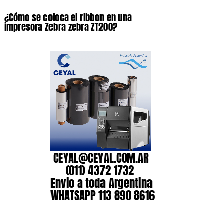 ¿Cómo se coloca el ribbon en una impresora Zebra zebra ZT200?